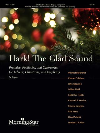 Hark! The Glad Sound: Preludes, Postludes, and Offertories for Advent, Christmas, and Epiphany