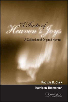 A Taste of Heaven's Joys A Collection of Original Hymns
