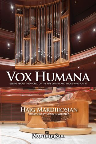 Vox Humana: Essays about the World of the Pipe Organ and Those Who Play It